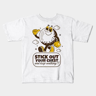 Stick out your chest and keep walking Kids T-Shirt